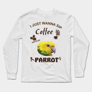 i just wanna sip coffee and pet my parrot Long Sleeve T-Shirt